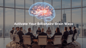 Ativate your Billionaire Brain Wave